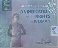 A Vindication of the Rights of Women written by Mary Wollstonecraft performed by Fiona Shaw on Audio CD (Unabridged)